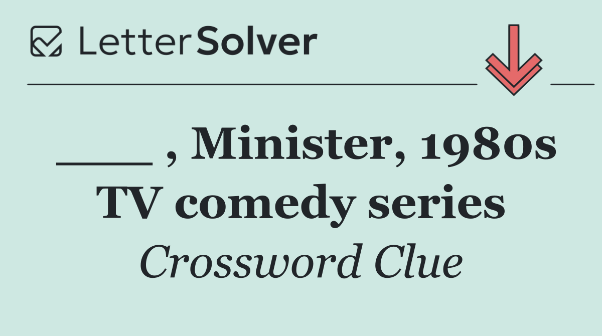 ___ , Minister, 1980s TV comedy series