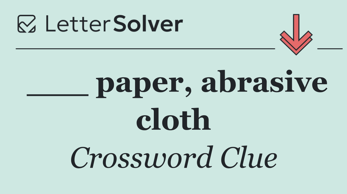 ___ paper, abrasive cloth