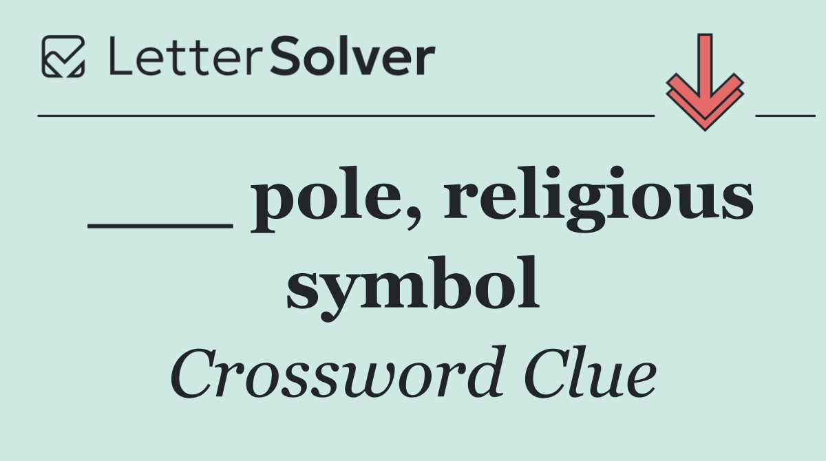 ___ pole, religious symbol