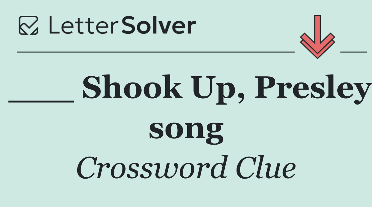 ___ Shook Up, Presley song