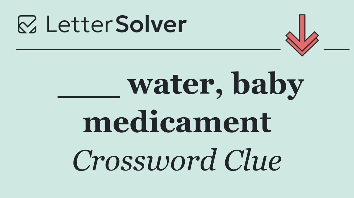 ___ water, baby medicament