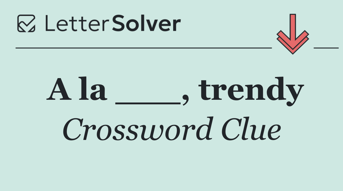 A la ___, trendy