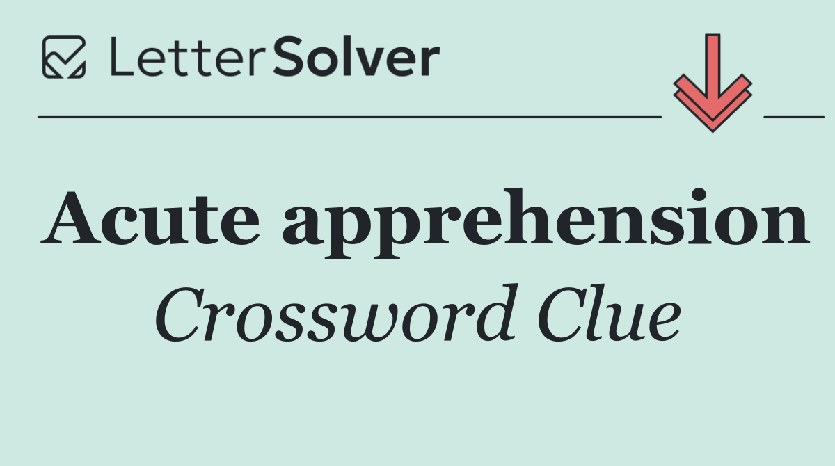 Acute apprehension