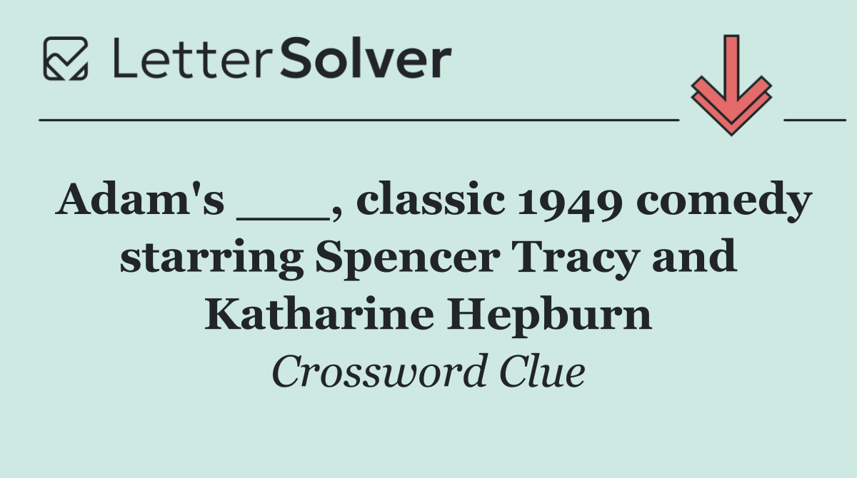 Adam's ___, classic 1949 comedy starring Spencer Tracy and Katharine Hepburn