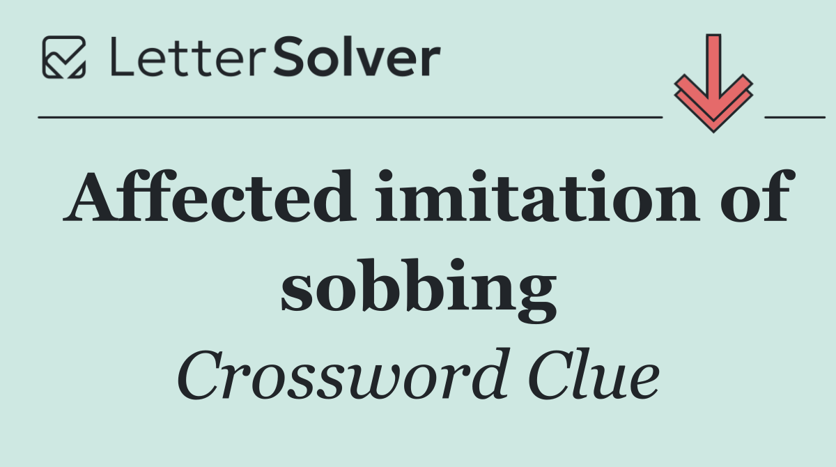 Affected imitation of sobbing