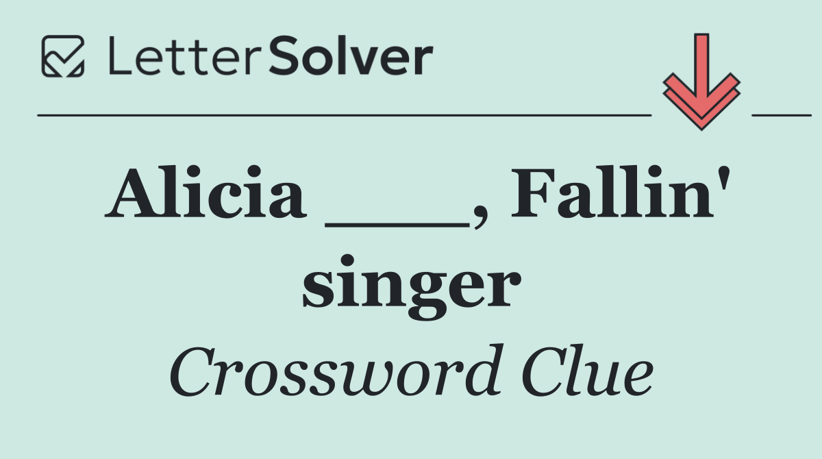 Alicia ___, Fallin' singer