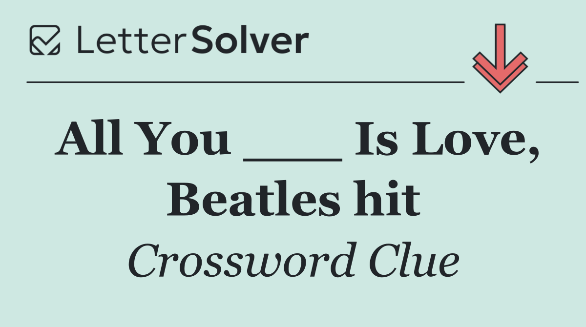 All You ___ Is Love, Beatles hit