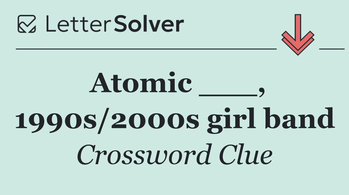 Atomic ___, 1990s/2000s girl band