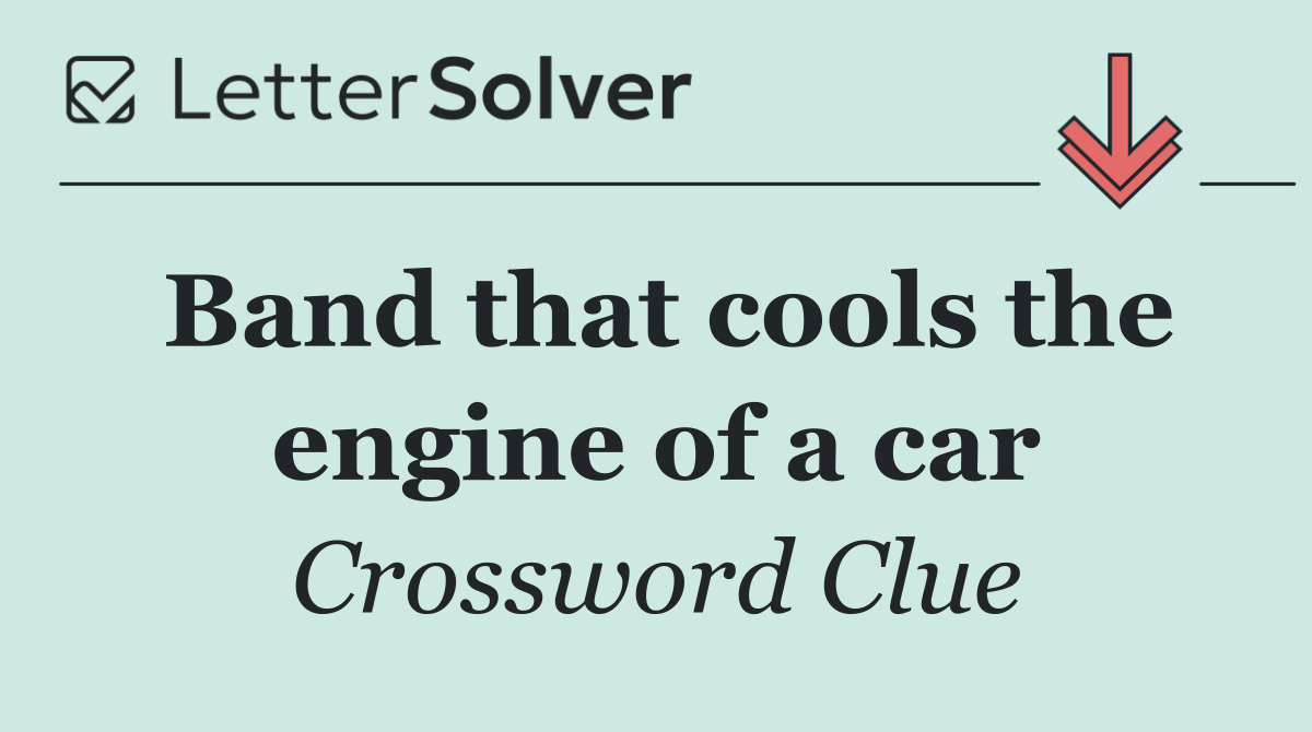Band that cools the engine of a car