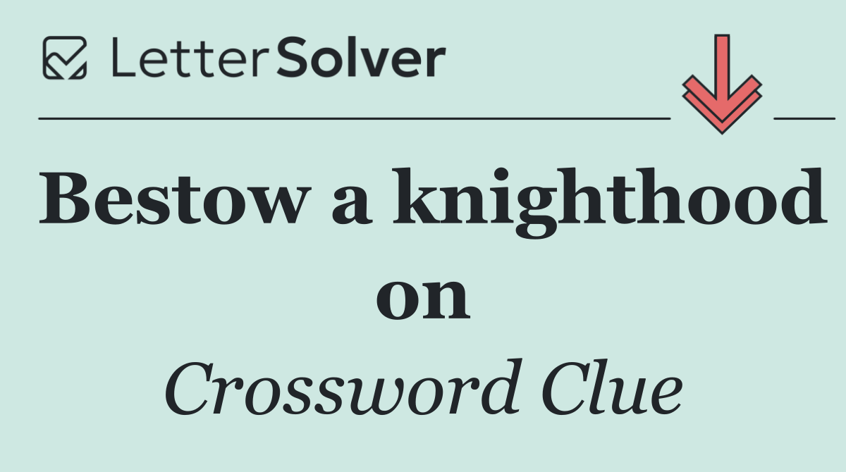 Bestow a knighthood on