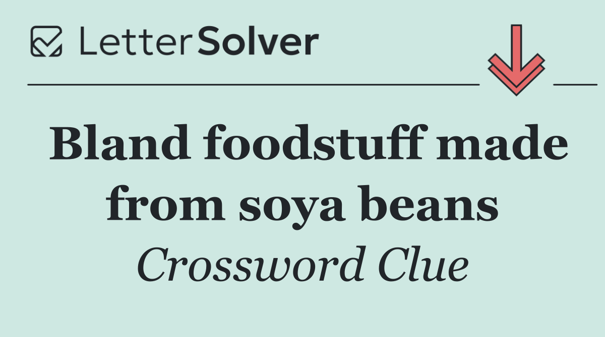 Bland foodstuff made from soya beans