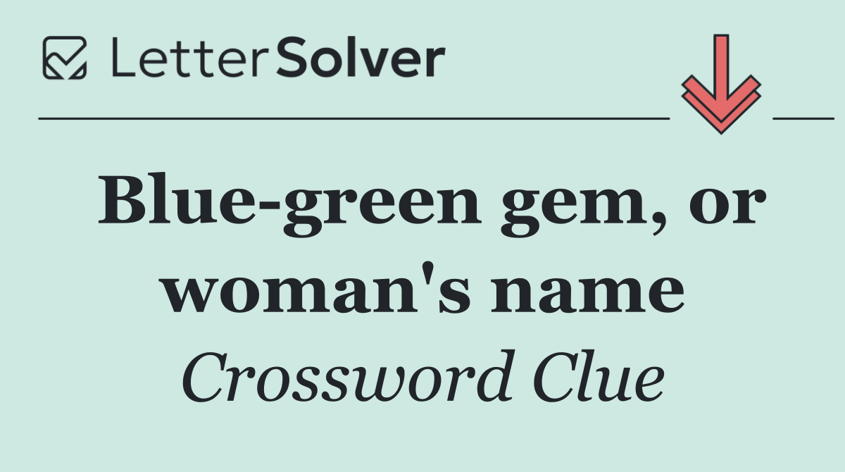 Blue green gem, or woman's name