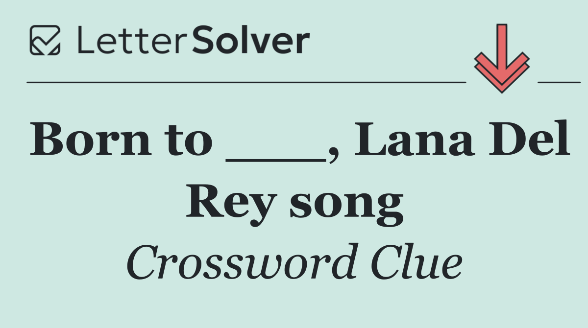 Born to ___, Lana Del Rey song