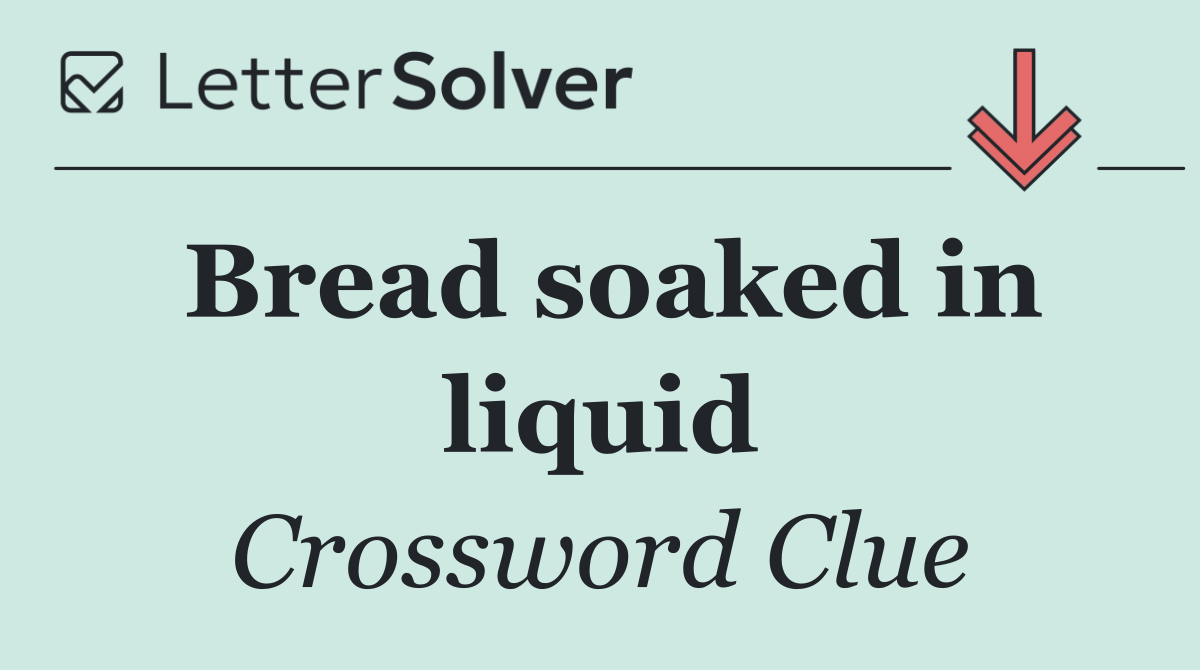 Bread soaked in liquid
