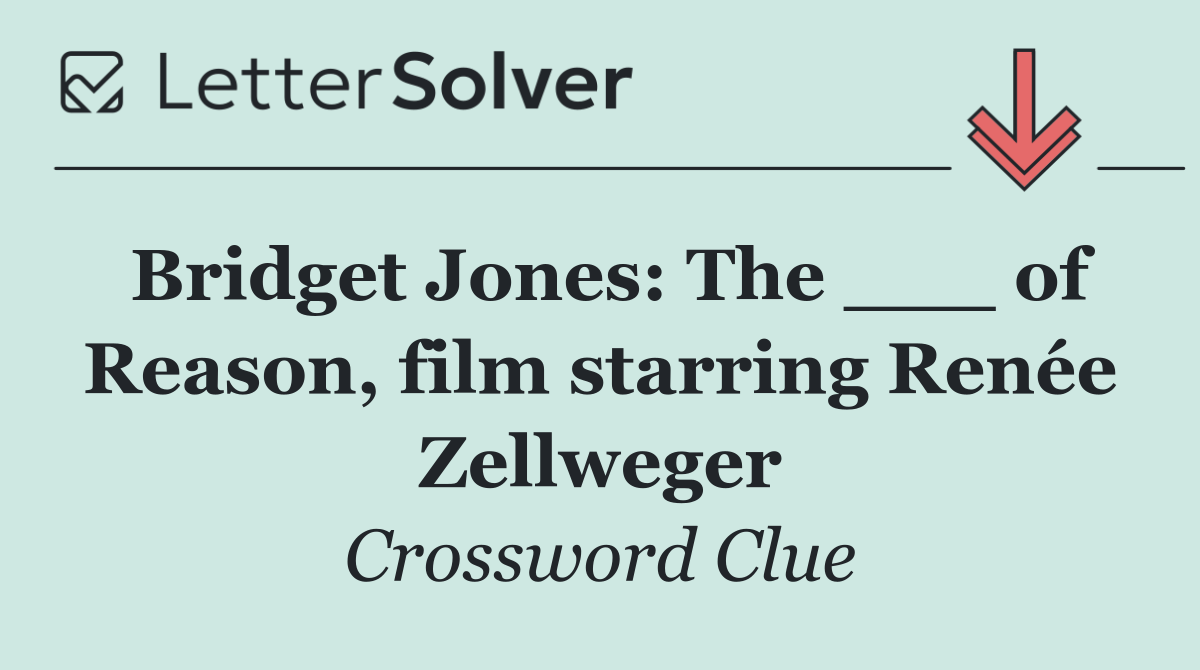Bridget Jones: The ___ of Reason, film starring Renée Zellweger