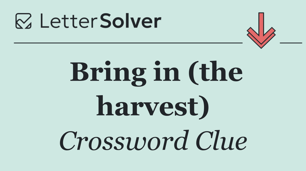 Bring in (the harvest)