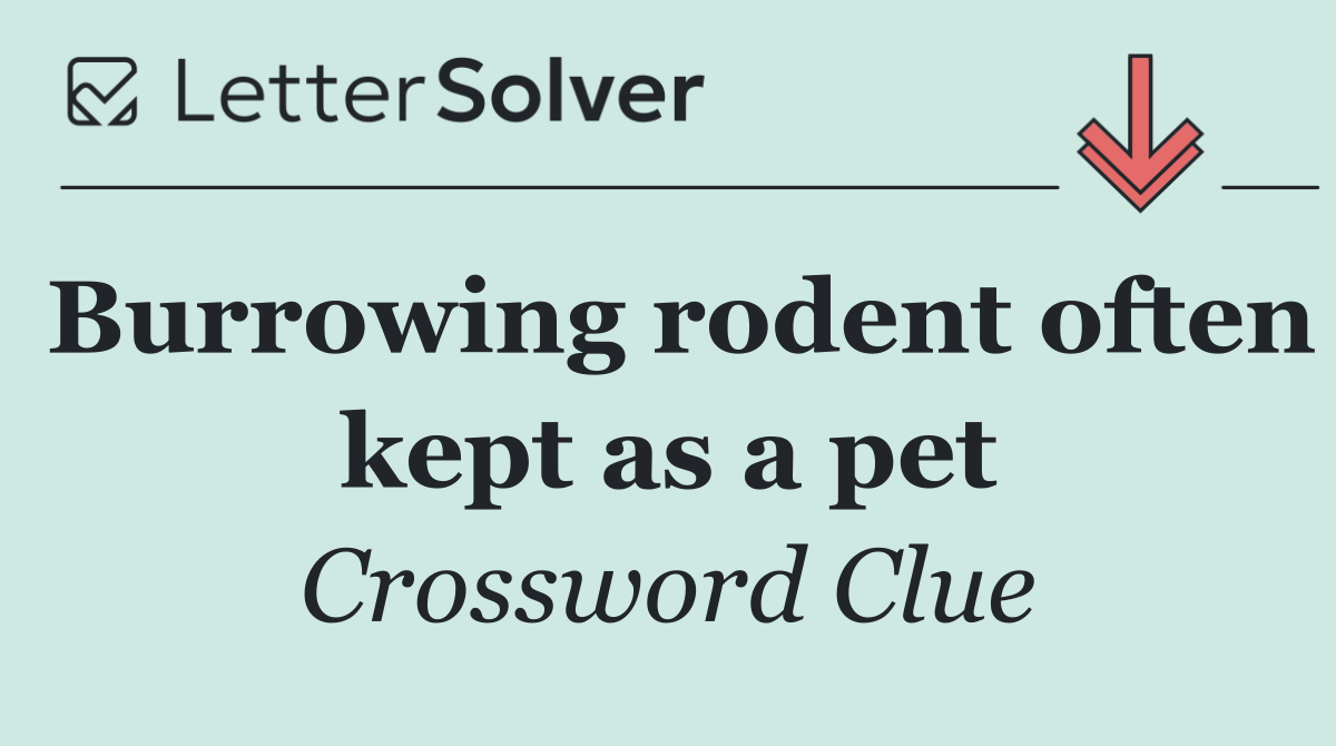 Burrowing rodent often kept as a pet