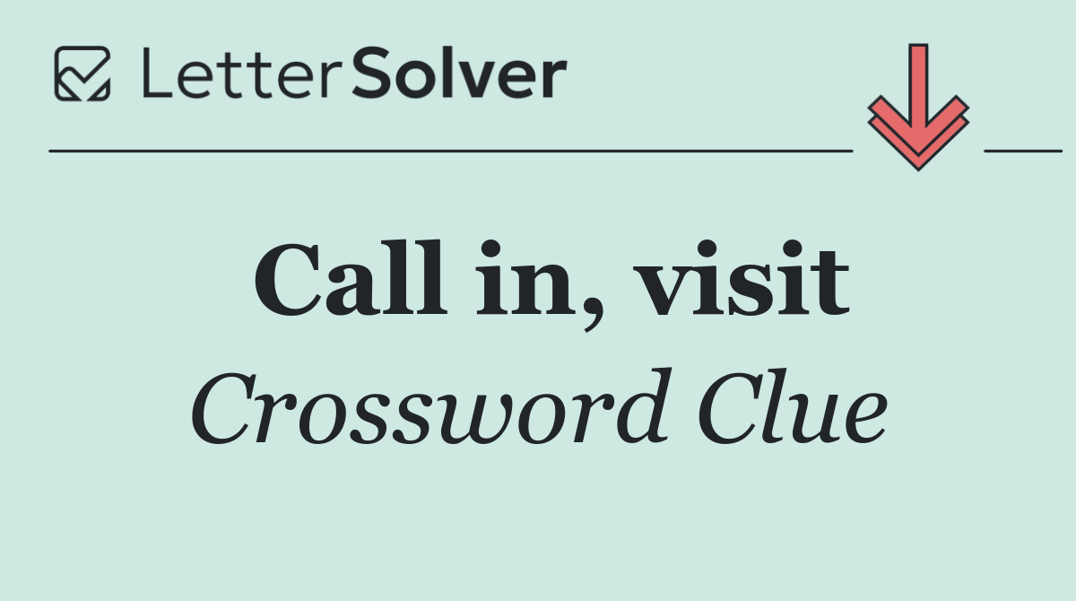 Call in, visit