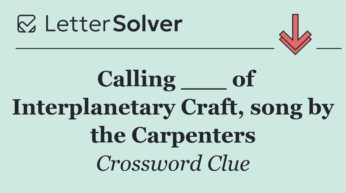 Calling ___ of Interplanetary Craft, song by the Carpenters