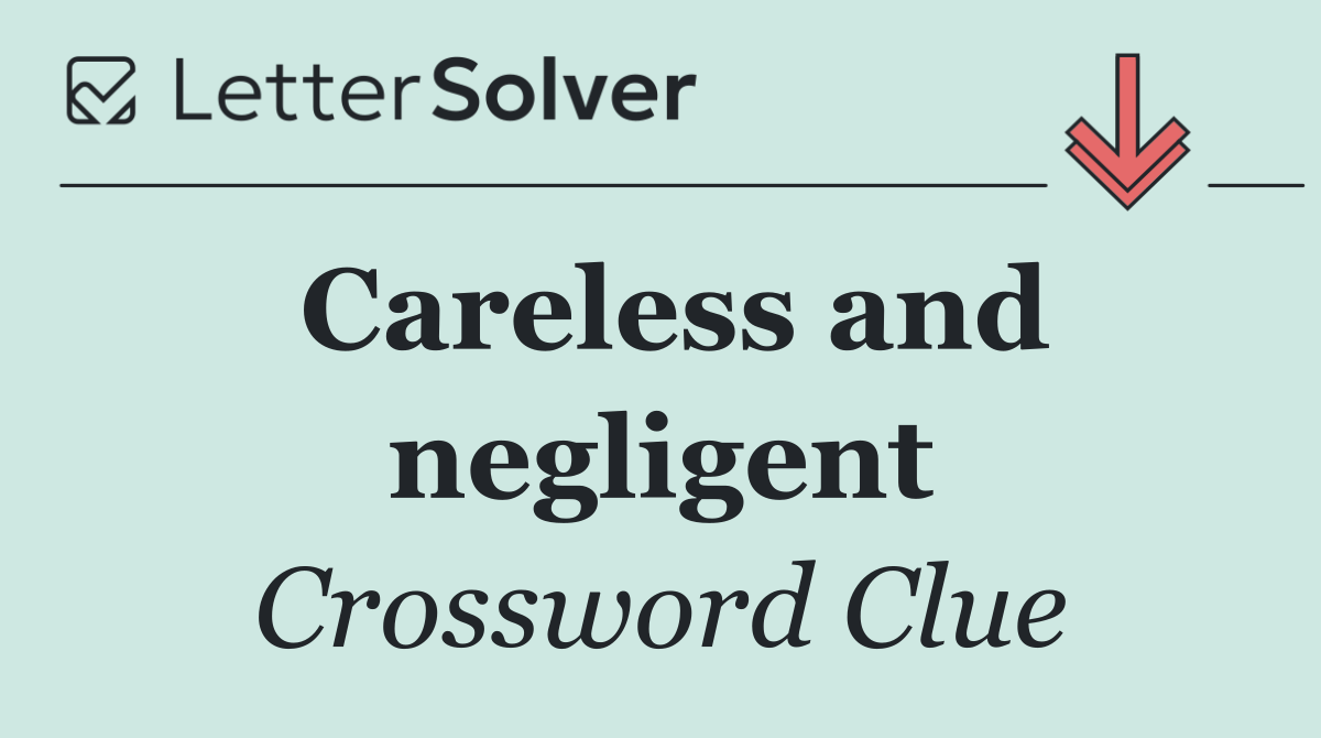 Careless and negligent