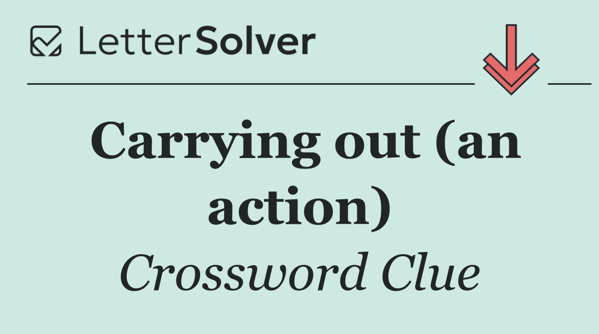 Carrying out (an action)