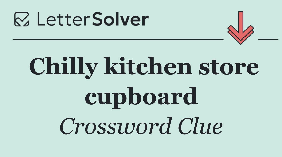 Chilly kitchen store cupboard