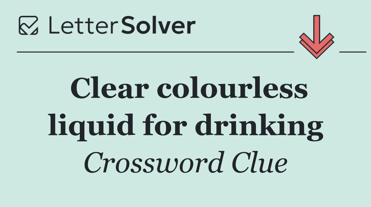 Clear colourless liquid for drinking