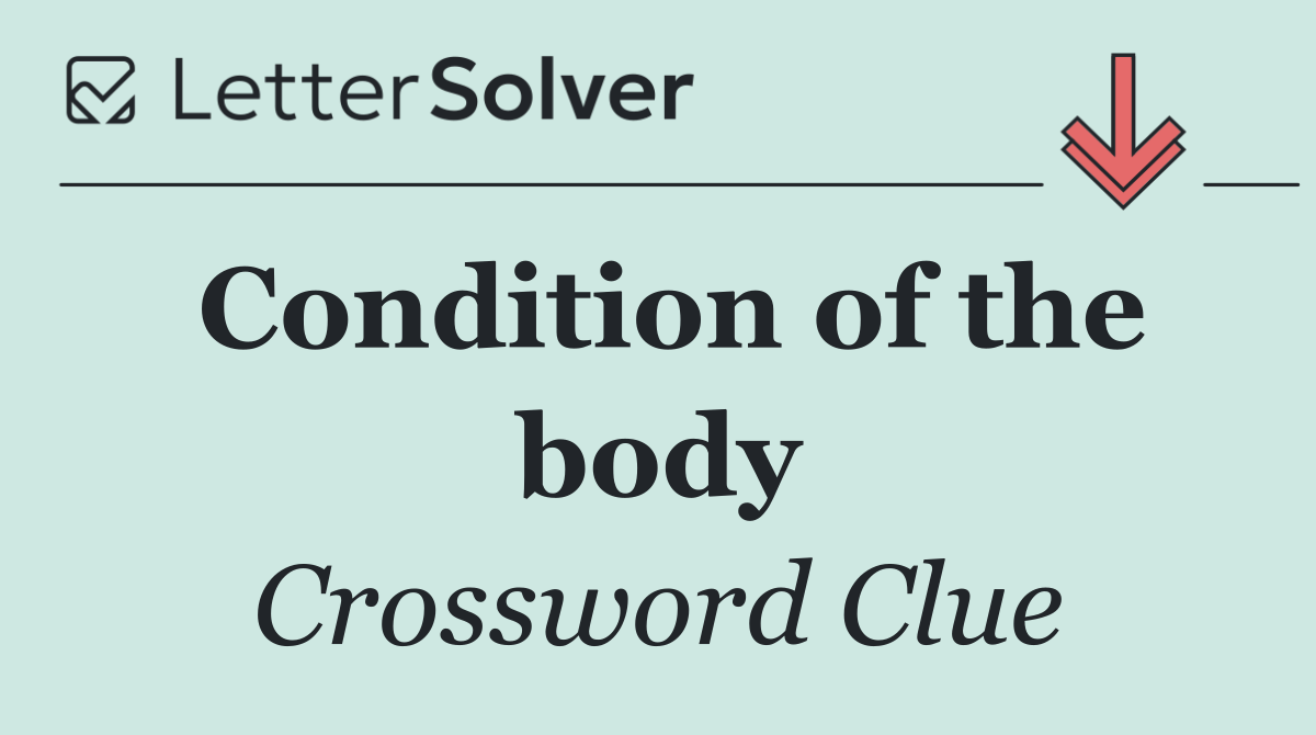 Condition of the body