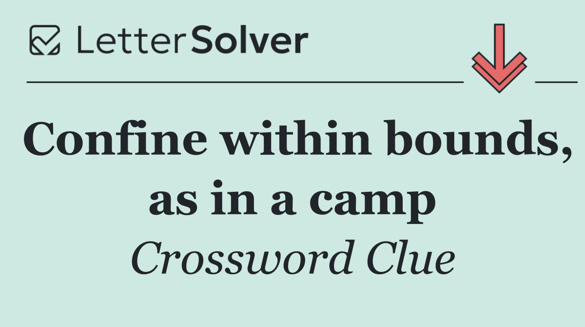 Confine within bounds, as in a camp