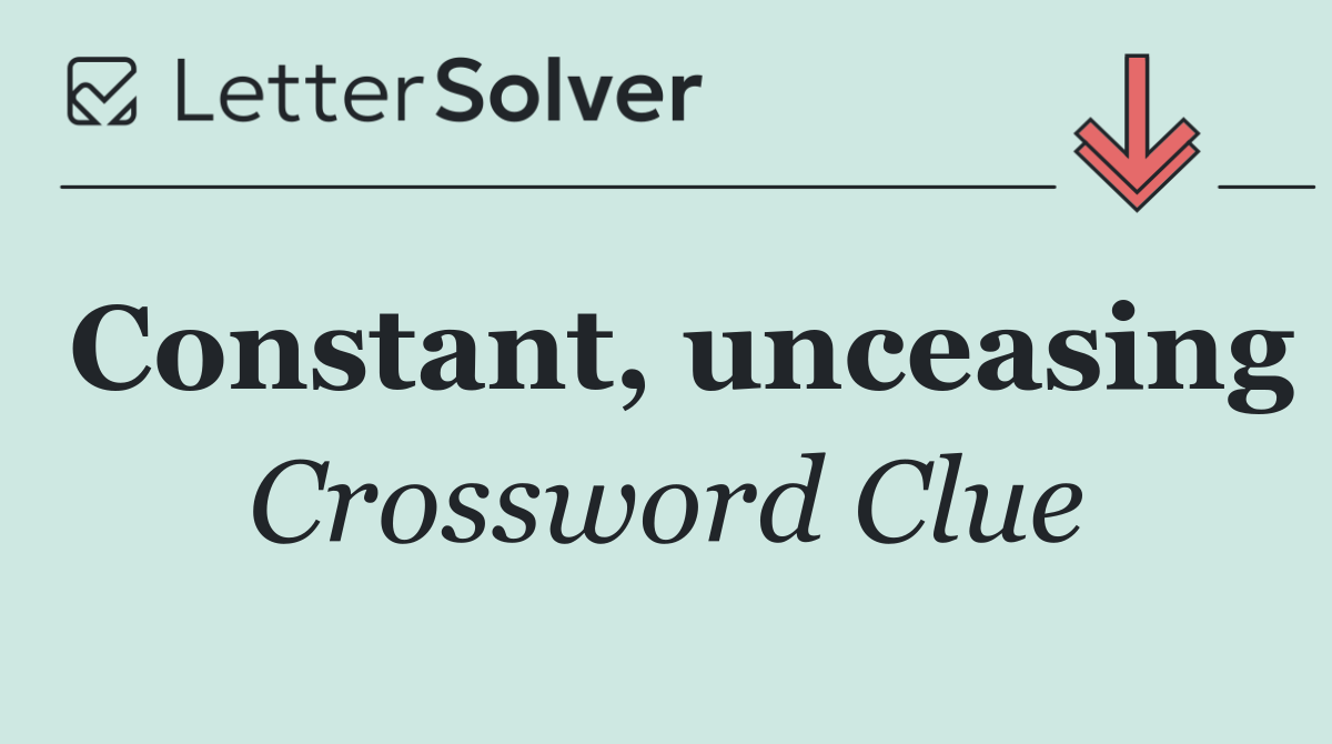 Constant, unceasing