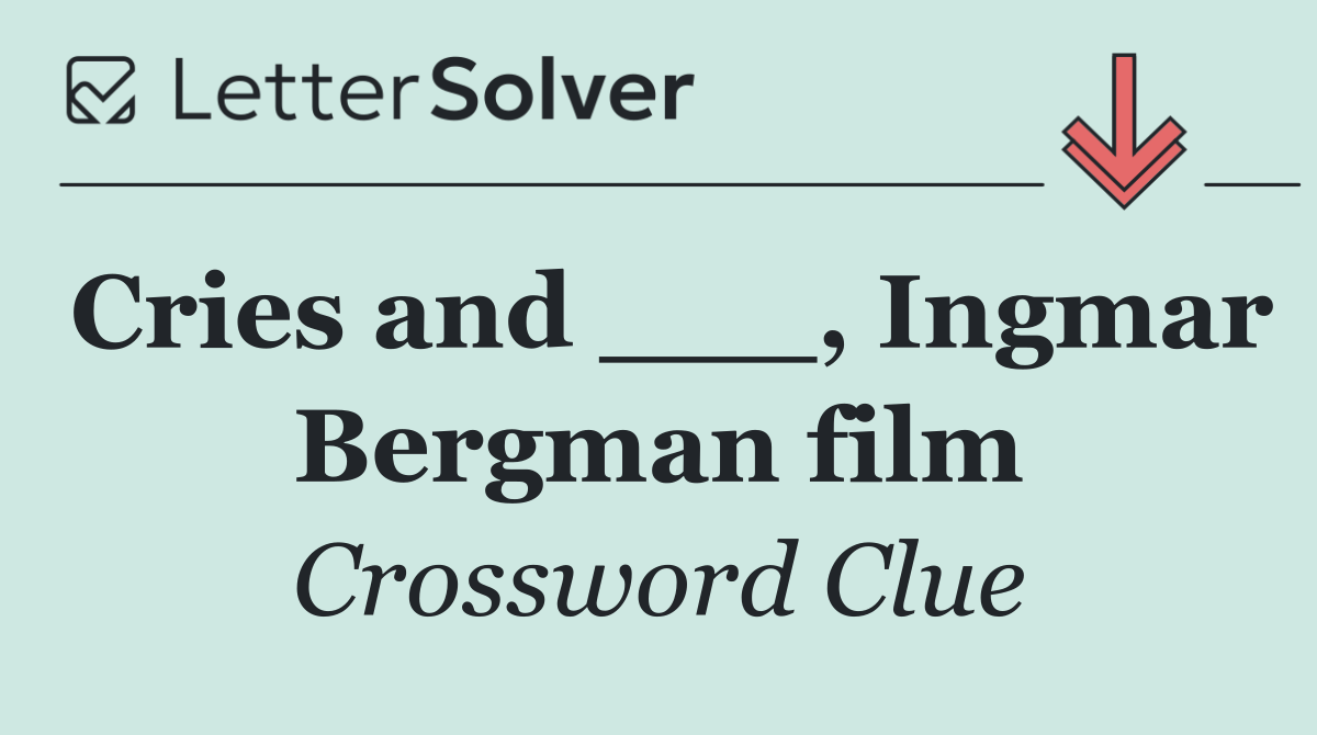 Cries and ___, Ingmar Bergman film