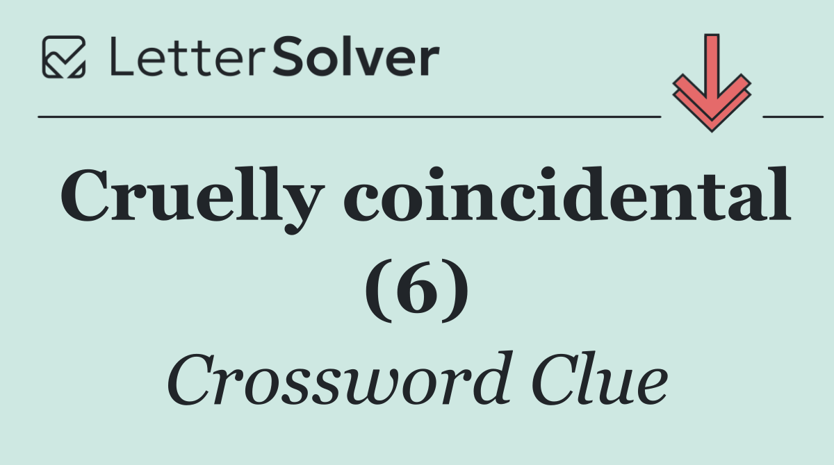 Cruelly coincidental (6)