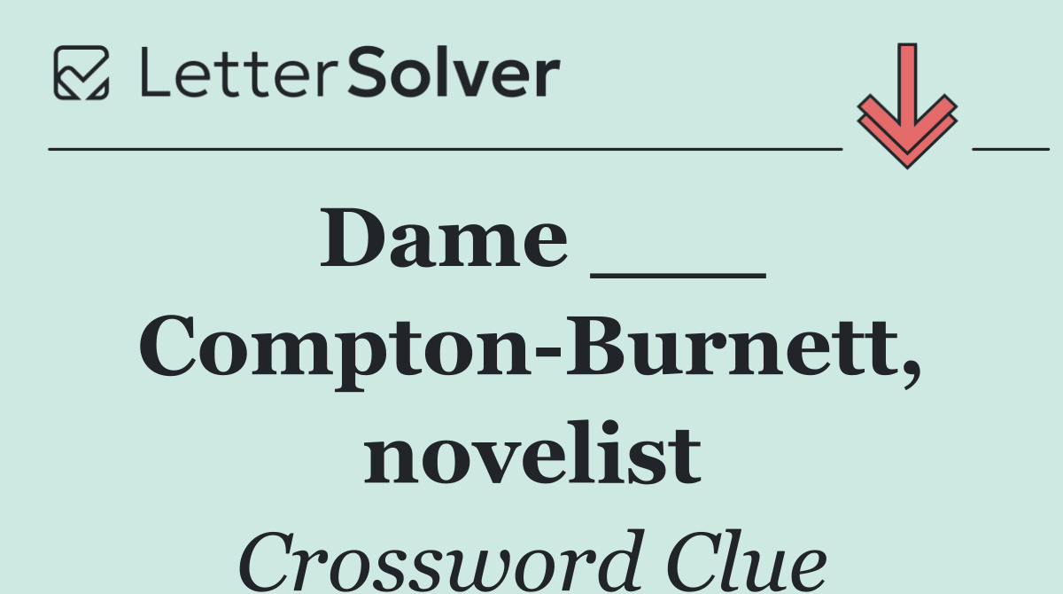 Dame ___ Compton Burnett, novelist