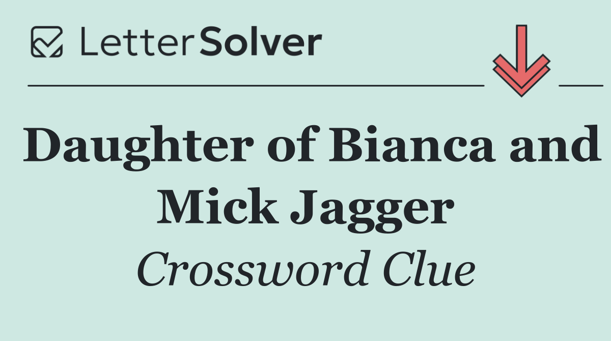 Daughter of Bianca and Mick Jagger
