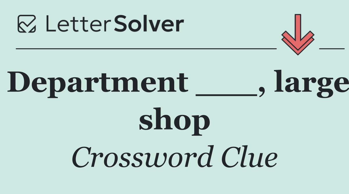 Department ___, large shop