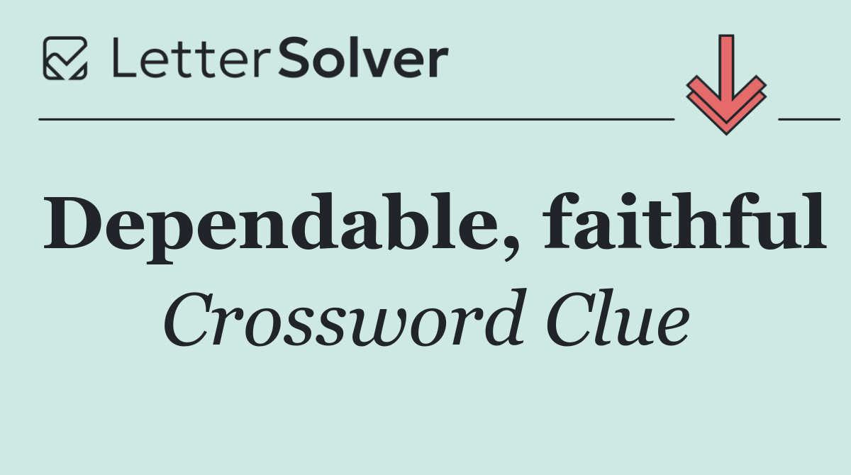Dependable, faithful