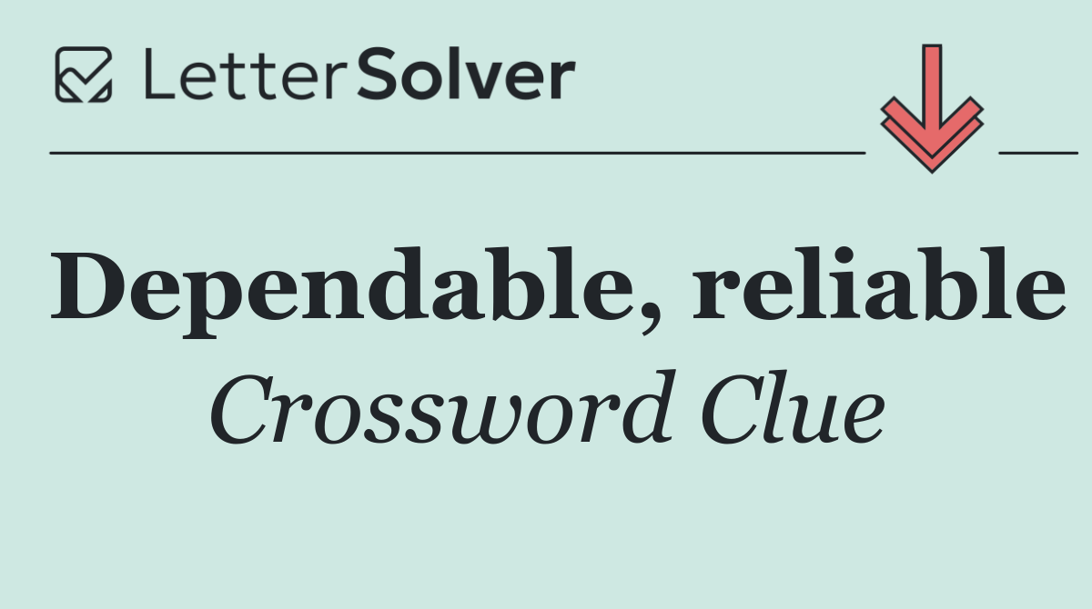 Dependable, reliable