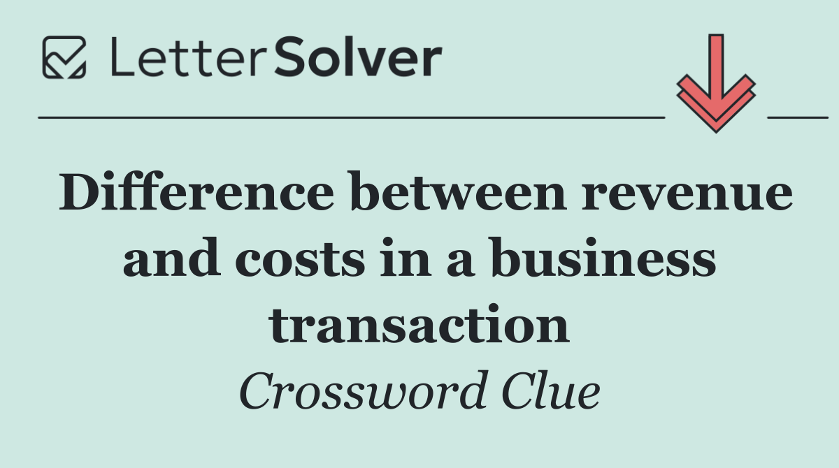 Difference between revenue and costs in a business transaction