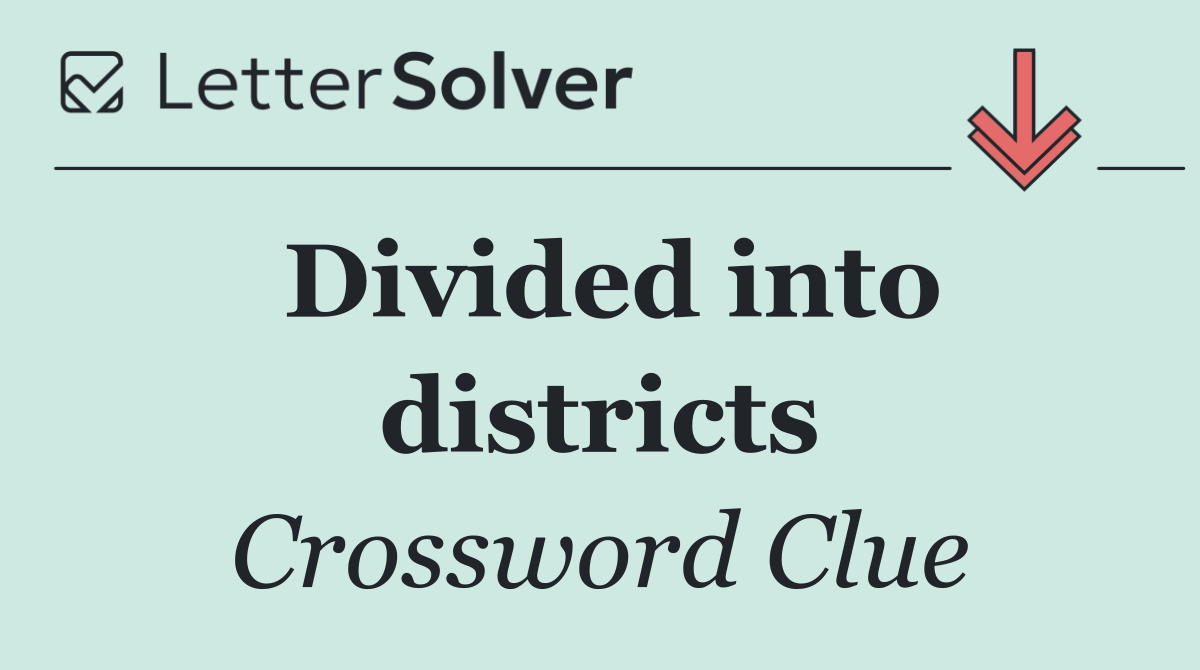 Divided into districts