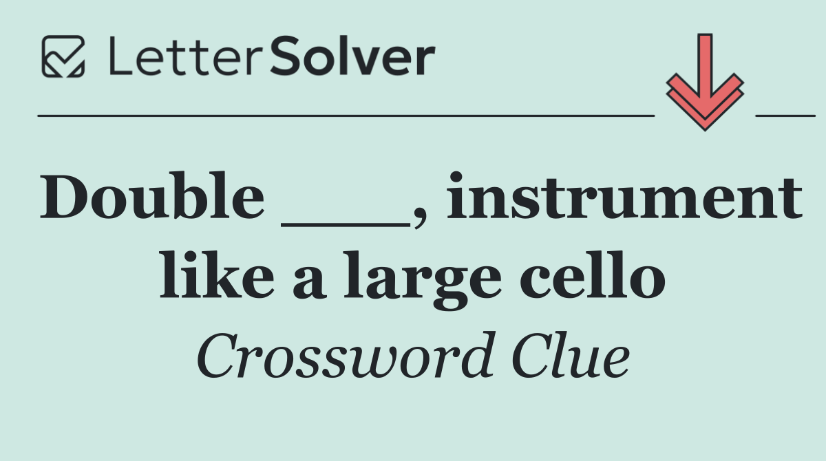 Double ___, instrument like a large cello