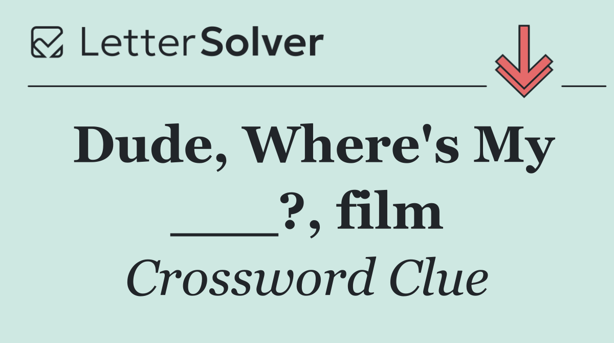Dude, Where's My ___?, film