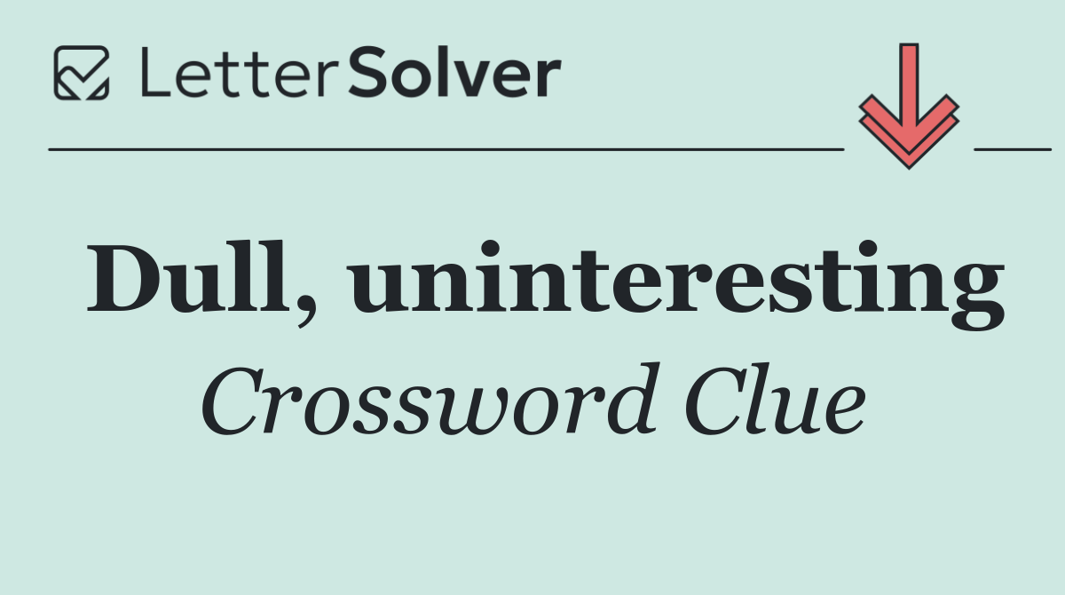 Dull, uninteresting