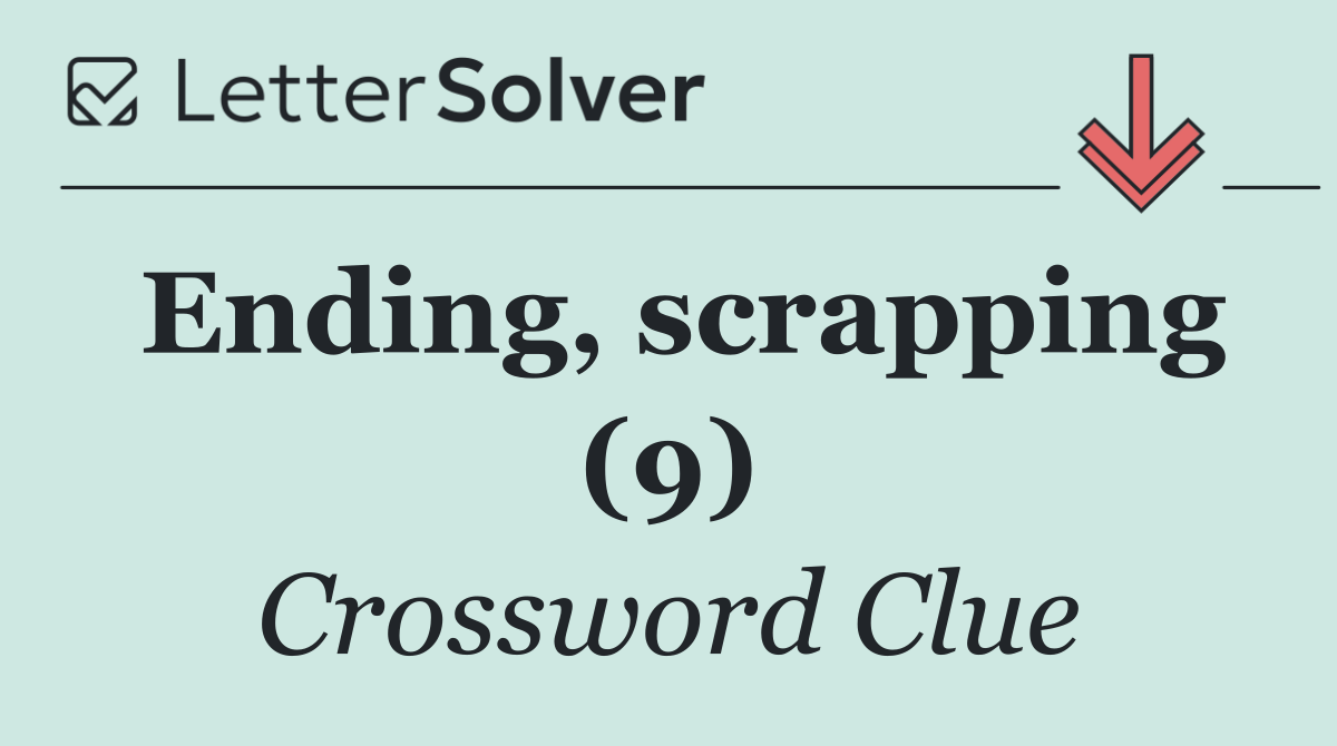 Ending, scrapping (9)