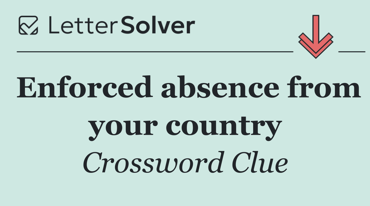 Enforced absence from your country