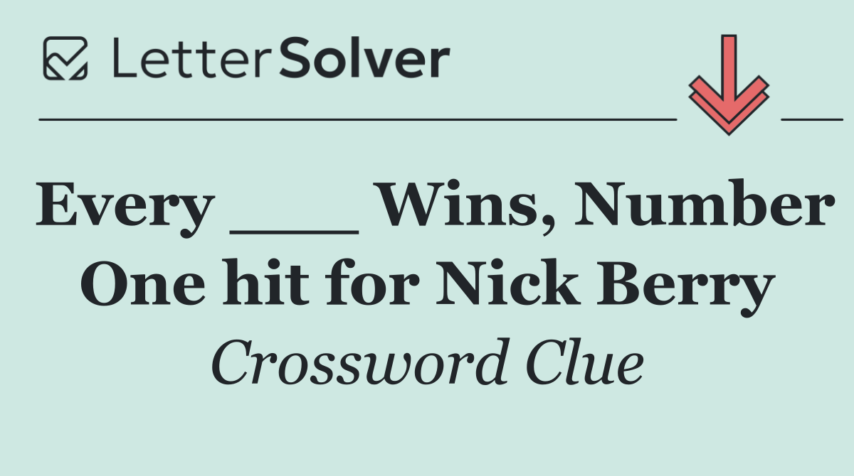 Every ___ Wins, Number One hit for Nick Berry
