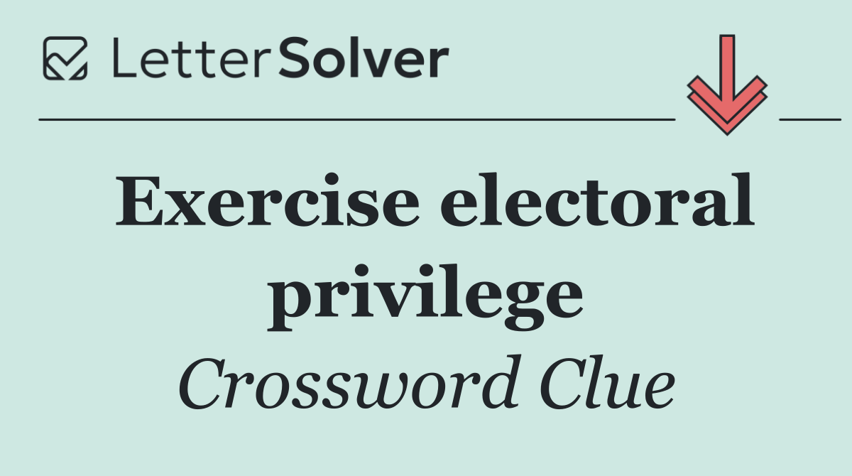 Exercise electoral privilege