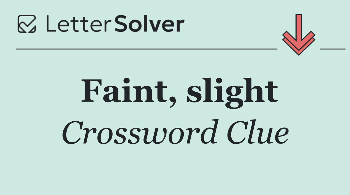 Faint, slight