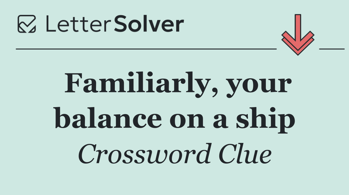 Familiarly, your balance on a ship