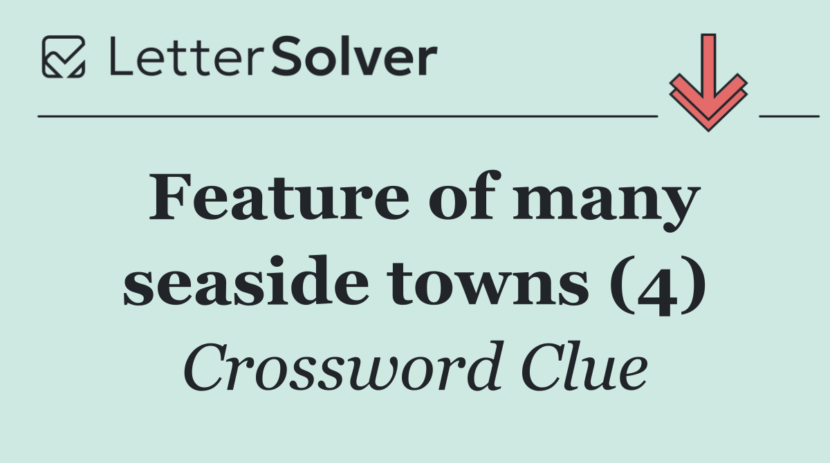 Feature of many seaside towns (4)