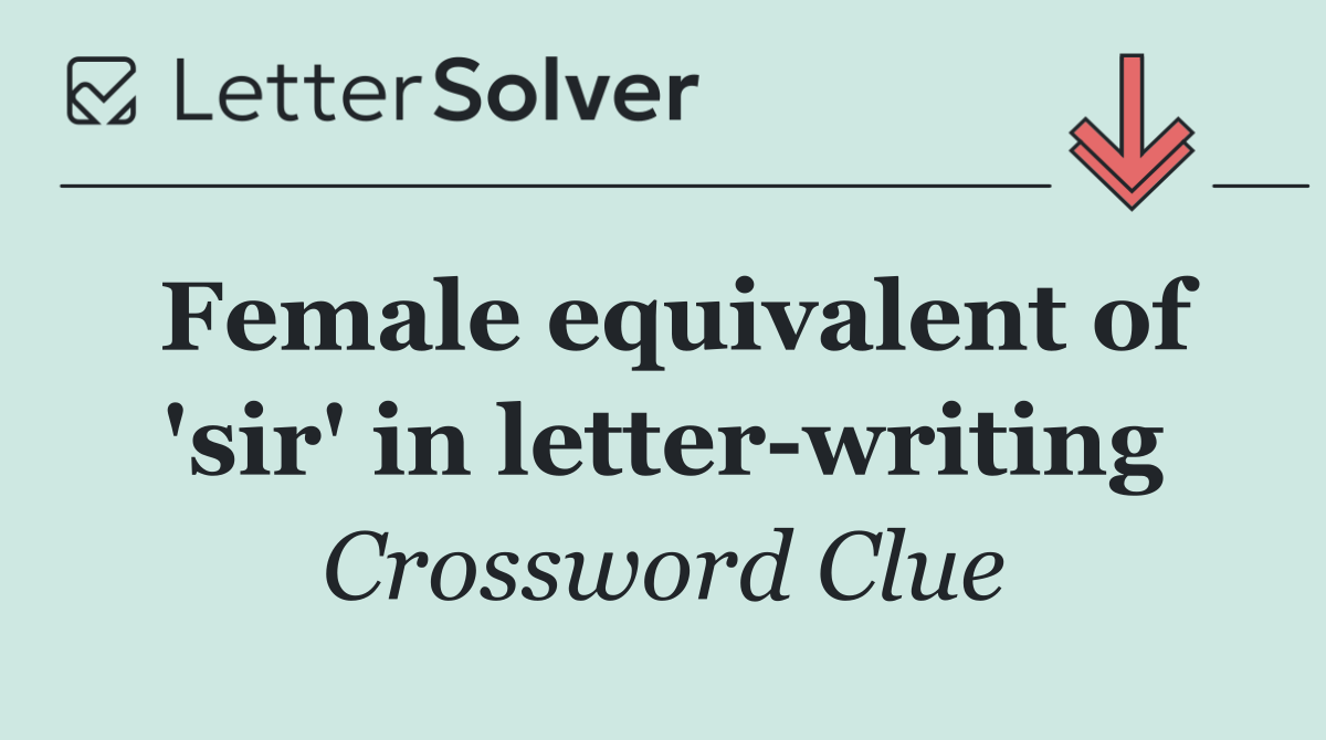 Female equivalent of 'sir' in letter writing